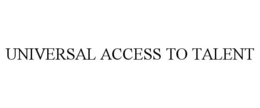 UNIVERSAL ACCESS TO TALENT