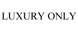 LUXURY ONLY