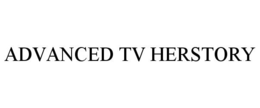 ADVANCED TV HERSTORY