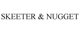 SKEETER AND NUGGET