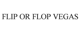 FLIP OR FLOP VEGAS