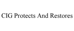 CIG PROTECTS AND RESTORES