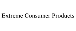EXTREME CONSUMER PRODUCTS