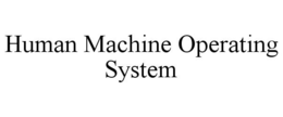 HUMAN MACHINE OPERATING SYSTEM