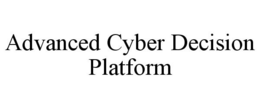 ADVANCED CYBER DECISION PLATFORM