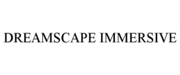 DREAMSCAPE IMMERSIVE