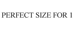 PERFECT SIZE FOR 1