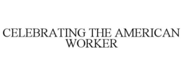 CELEBRATING THE AMERICAN WORKER