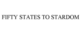 FIFTY STATES TO STARDOM