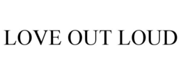 LOVE OUT LOUD