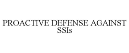 PROACTIVE DEFENSE AGAINST SSIS