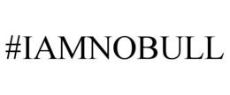 #IAMNOBULL