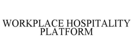WORKPLACE HOSPITALITY PLATFORM