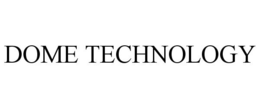 DOME TECHNOLOGY