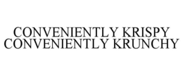 CONVENIENTLY KRISPY CONVENIENTLY KRUNCHY