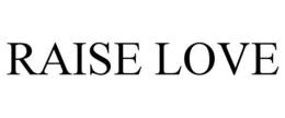RAISE LOVE