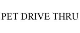 PET DRIVE THRU
