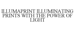 ILLUMAPRINT ILLUMINATING PRINTS WITH THE POWER OF LIGHT