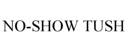 NO-SHOW TUSH