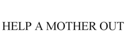 HELP A MOTHER OUT