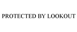 PROTECTED BY LOOKOUT