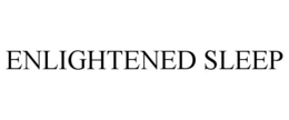 ENLIGHTENED SLEEP