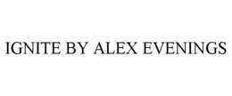 IGNITE BY ALEX EVENINGS