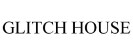 GLITCH HOUSE