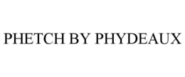 PHETCH BY PHYDEAUX
