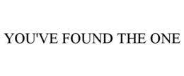 YOU'VE FOUND THE ONE