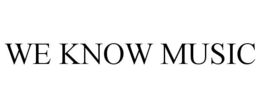 WE KNOW MUSIC