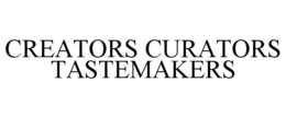 CREATORS CURATORS TASTEMAKERS