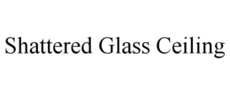 SHATTERED GLASS CEILING