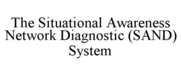 THE SITUATIONAL AWARENESS NETWORK DIAGNOSTIC (SAND) SYSTEM