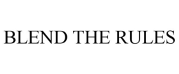 BLEND THE RULES