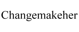 CHANGEMAKEHER
