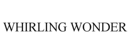 WHIRLING WONDER