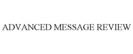 ADVANCED MESSAGE REVIEW