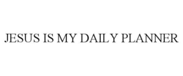 JESUS IS MY DAILY PLANNER