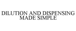 DILUTION AND DISPENSING MADE SIMPLE