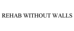 REHAB WITHOUT WALLS