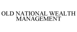 OLD NATIONAL WEALTH MANAGEMENT