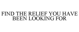 FIND THE RELIEF YOU HAVE BEEN LOOKING FOR