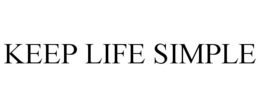 KEEP LIFE SIMPLE