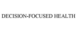 DECISION-FOCUSED HEALTH