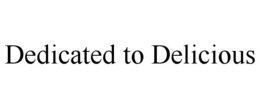 DEDICATED TO DELICIOUS