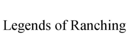LEGENDS OF RANCHING