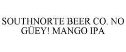 SOUTHNORTE BEER CO. NO GÜEY! MANGO IPA
