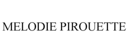 MELODIE PIROUETTE