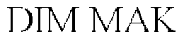 DIM MAK